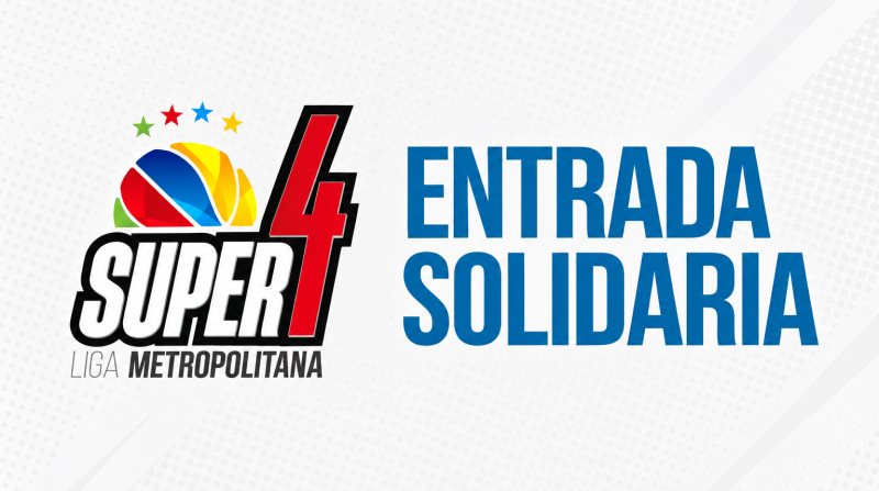 Entrada solidaria para el Súper 4 de la Liga Metropolitana
